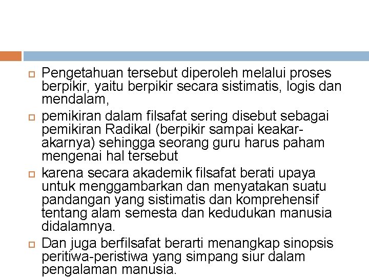  Pengetahuan tersebut diperoleh melalui proses berpikir, yaitu berpikir secara sistimatis, logis dan mendalam,