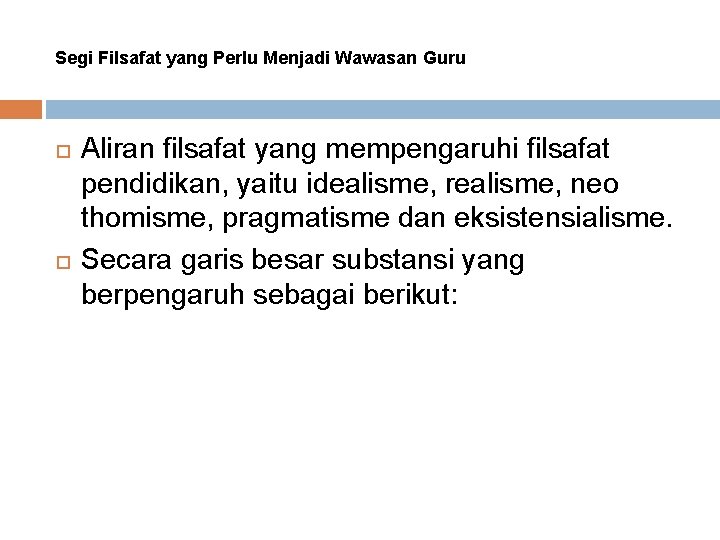 Segi Filsafat yang Perlu Menjadi Wawasan Guru Aliran filsafat yang mempengaruhi filsafat pendidikan, yaitu