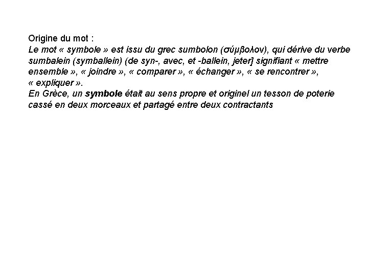 Origine du mot : Le mot « symbole » est issu du grec sumbolon