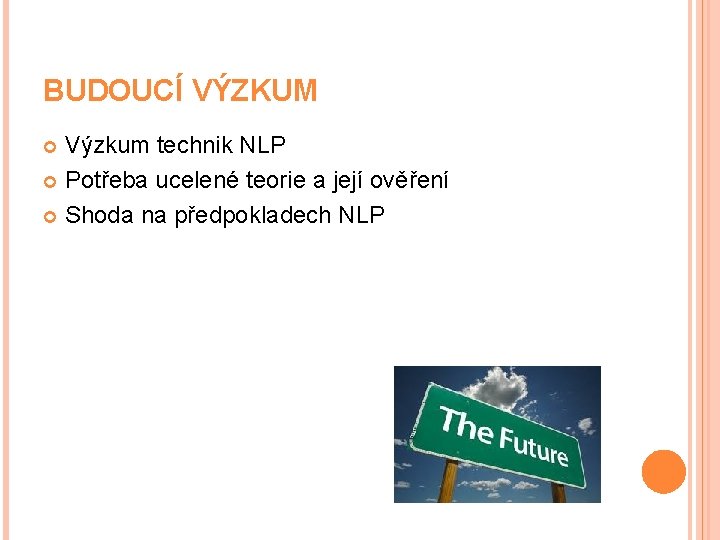 BUDOUCÍ VÝZKUM Výzkum technik NLP Potřeba ucelené teorie a její ověření Shoda na předpokladech