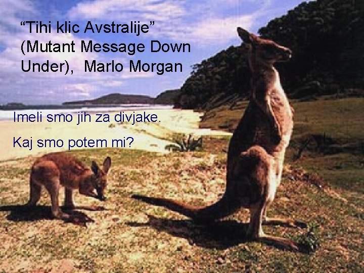 “Tihi klic Avstralije” (Mutant Message Down Under), Marlo Morgan Imeli smo jih za divjake.
