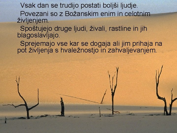 Vsak dan se trudijo postati boljši ljudje. Povezani so z Božanskim enim in celotnim