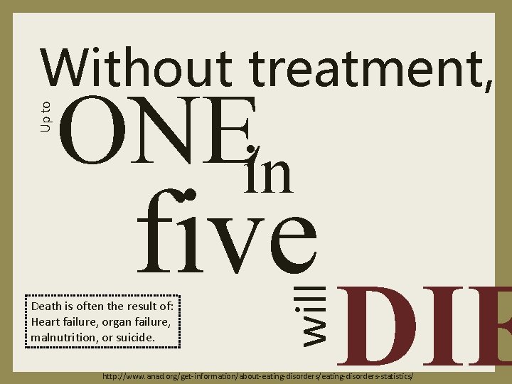 ONEin five Death is often the result of: Heart failure, organ failure, malnutrition, or