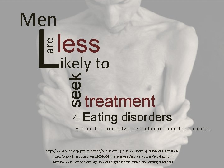 Men L ikely to seek are less treatment 4 Eating disorders Making the mortality