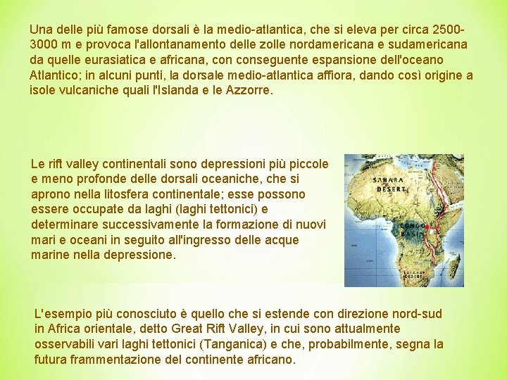 Una delle più famose dorsali è la medio-atlantica, che si eleva per circa 25003000