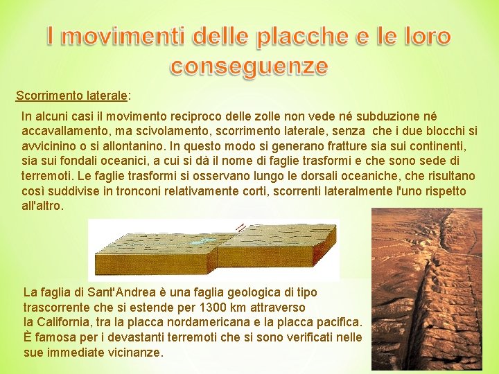 Scorrimento laterale: In alcuni casi il movimento reciproco delle zolle non vede né subduzione