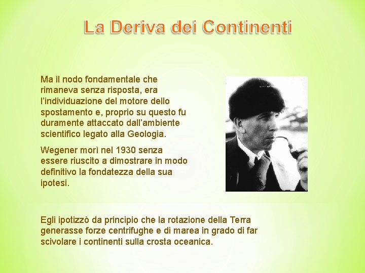 Ma il nodo fondamentale che rimaneva senza risposta, era l’individuazione del motore dello spostamento