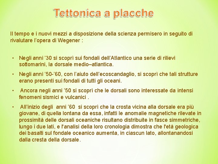 Il tempo e i nuovi mezzi a disposizione della scienza permisero in seguito di