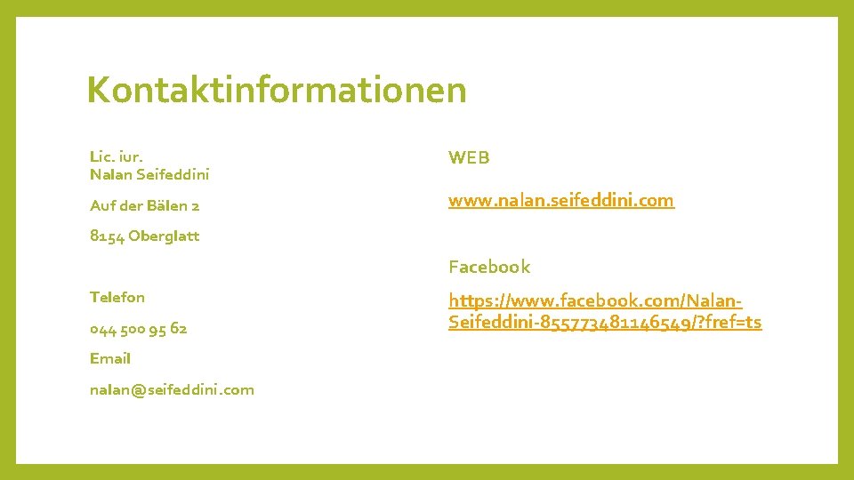 Kontaktinformationen Lic. iur. Nalan Seifeddini WEB Auf der Bälen 2 www. nalan. seifeddini. com