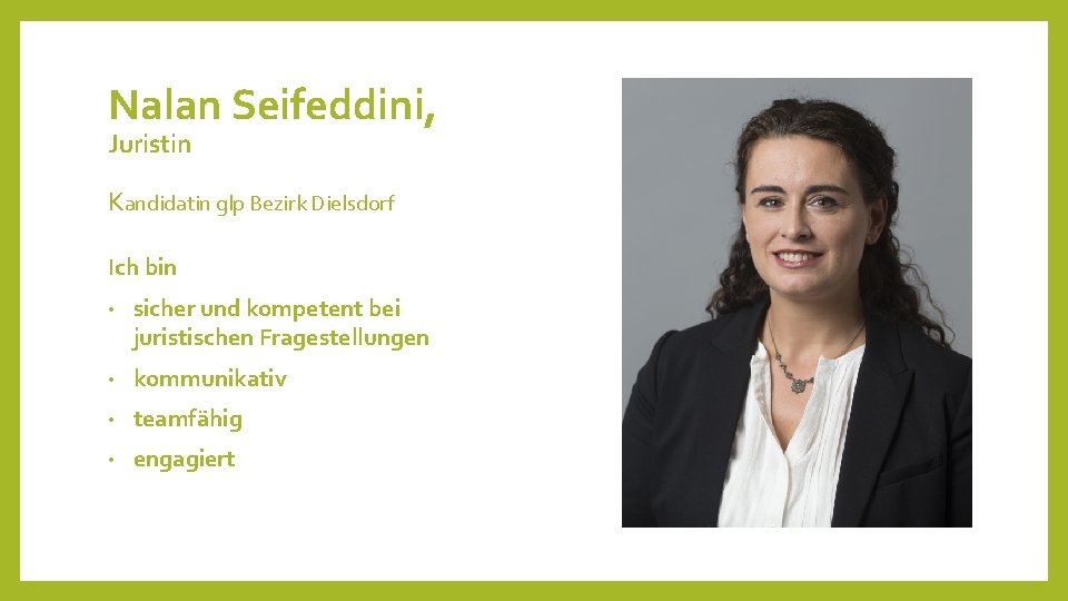 Nalan Seifeddini, Juristin Kandidatin glp Bezirk Dielsdorf Ich bin • sicher und kompetent bei