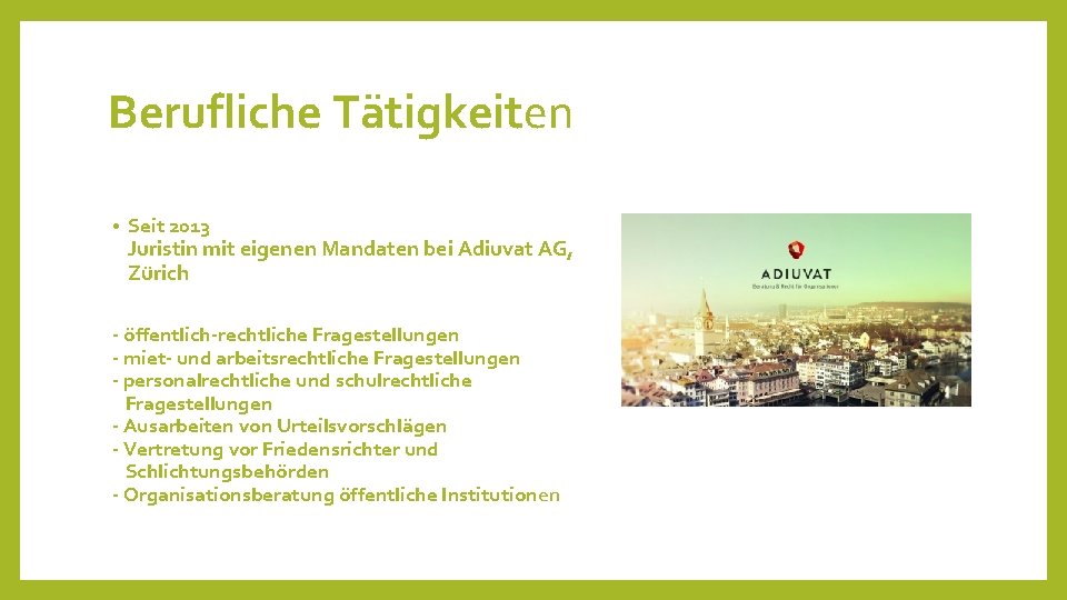 Berufliche Tätigkeiten • Seit 2013 Juristin mit eigenen Mandaten bei Adiuvat AG, Zürich -