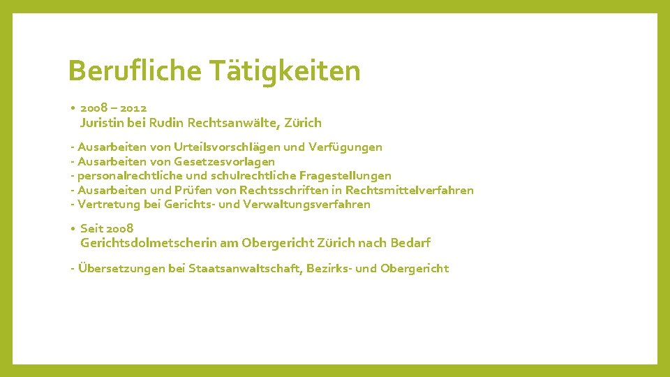 Berufliche Tätigkeiten • 2008 – 2012 Juristin bei Rudin Rechtsanwälte, Zürich - Ausarbeiten von