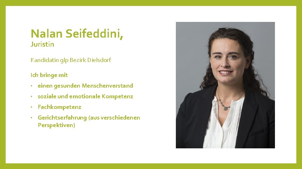 Nalan Seifeddini, Juristin Kandidatin glp Bezirk Dielsdorf Ich bringe mit • einen gesunden Menschenverstand