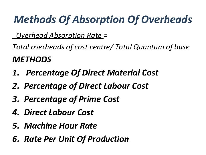 Methods Of Absorption Of Overheads Overhead Absorption Rate = Total overheads of cost centre/