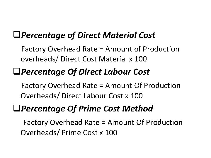 q. Percentage of Direct Material Cost Factory Overhead Rate = Amount of Production overheads/