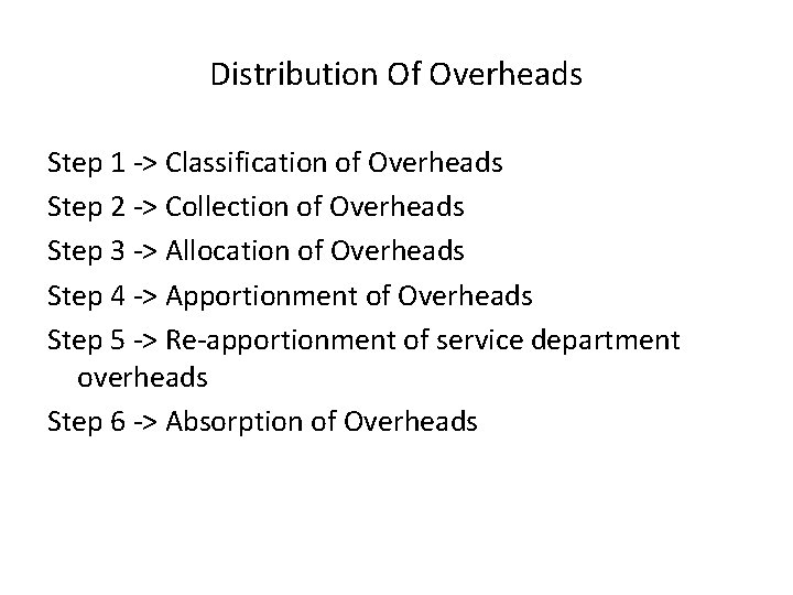 Distribution Of Overheads Step 1 -> Classification of Overheads Step 2 -> Collection of