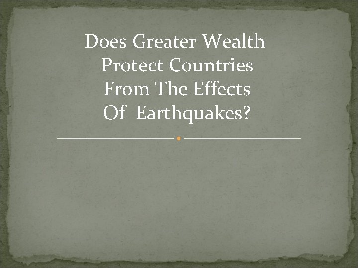 Does Greater Wealth Protect Countries From The Effects Of Earthquakes? 