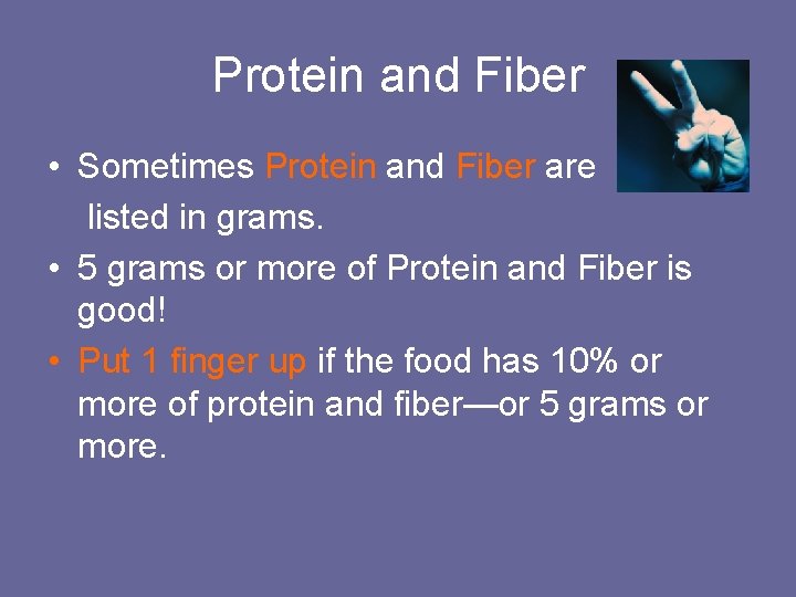 Protein and Fiber • Sometimes Protein and Fiber are listed in grams. • 5