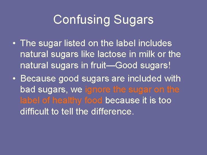 Confusing Sugars • The sugar listed on the label includes natural sugars like lactose