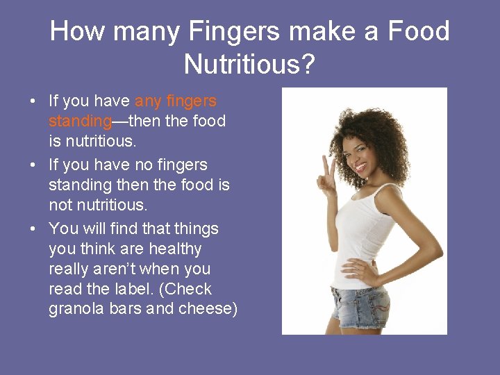 How many Fingers make a Food Nutritious? • If you have any fingers standing—then