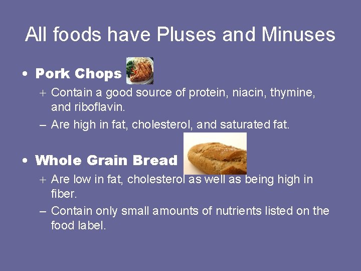 All foods have Pluses and Minuses • Pork Chops + Contain a good source