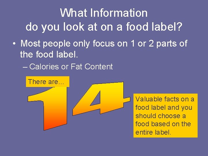 What Information do you look at on a food label? • Most people only