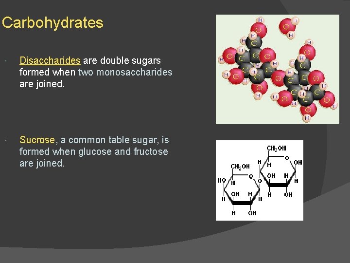 Carbohydrates Disaccharides are double sugars formed when two monosaccharides are joined. Sucrose, a common