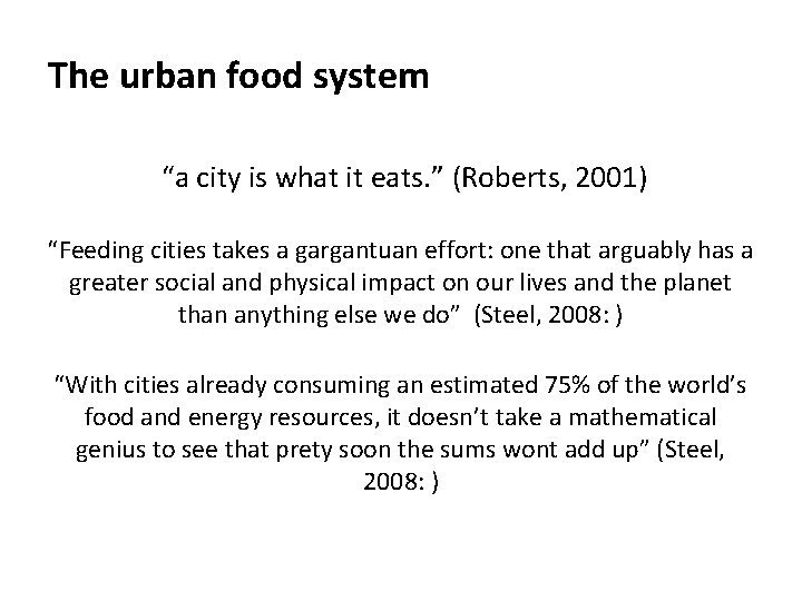 The urban food system “a city is what it eats. ” (Roberts, 2001) “Feeding