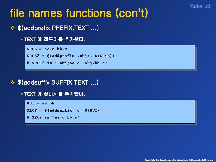 file names functions (con't) v $(addprefix PREFIX, TEXT. . . ) § TEXT 에