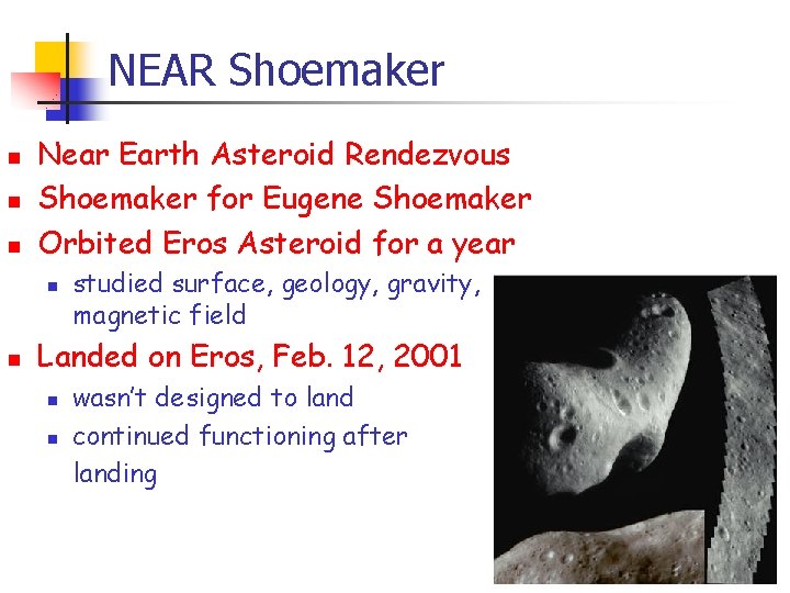NEAR Shoemaker n n n Near Earth Asteroid Rendezvous Shoemaker for Eugene Shoemaker Orbited