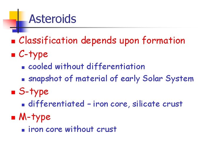Asteroids n n Classification depends upon formation C-type n n n S-type n n