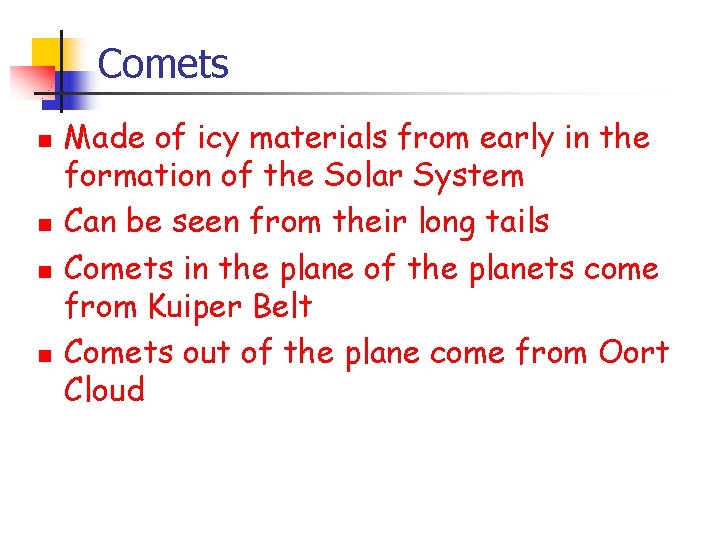 Comets n n Made of icy materials from early in the formation of the