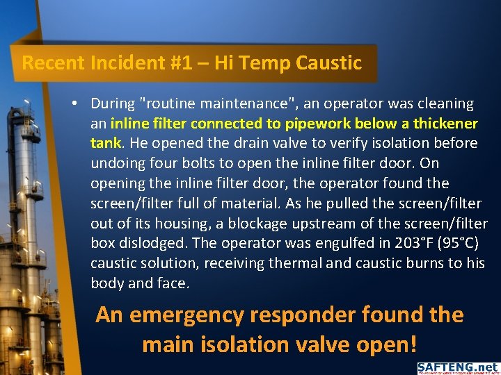 Recent Incident #1 – Hi Temp Caustic • During "routine maintenance", an operator was