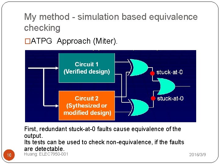 My method - simulation based equivalence checking �ATPG Approach (Miter). First, redundant stuck-at-0 faults