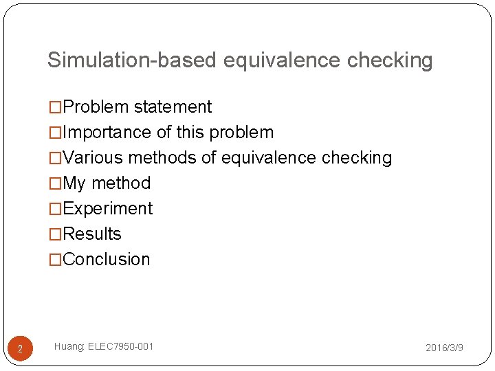 Simulation-based equivalence checking �Problem statement �Importance of this problem �Various methods of equivalence checking