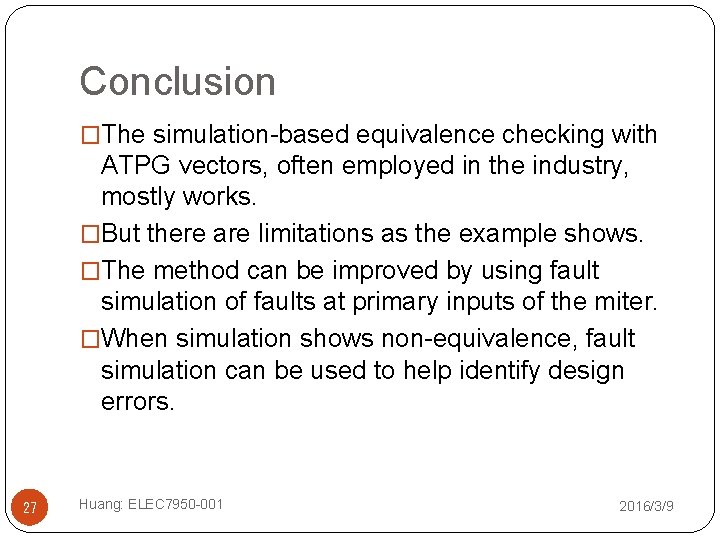 Conclusion �The simulation-based equivalence checking with ATPG vectors, often employed in the industry, mostly