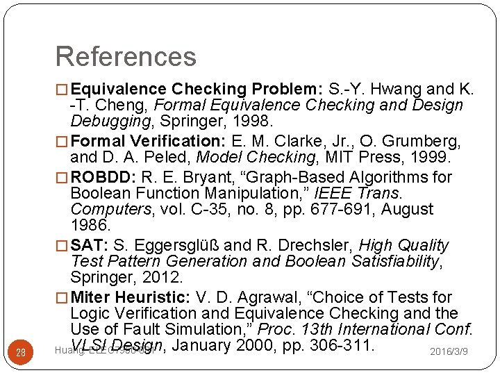 References � Equivalence Checking Problem: S. -Y. Hwang and K. 28 -T. Cheng, Formal