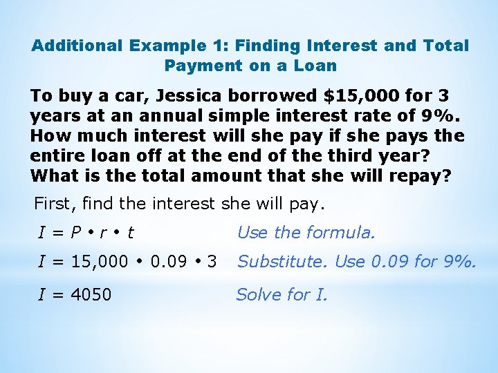 Additional Example 1: Finding Interest and Total Payment on a Loan To buy a