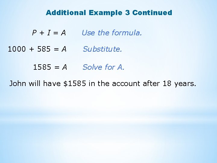 Additional Example 3 Continued P+I=A 1000 + 585 = A 1585 = A Use