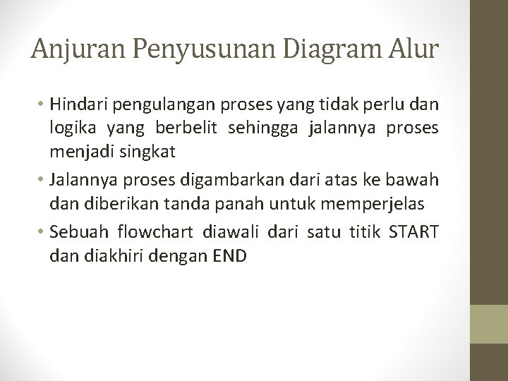 Anjuran Penyusunan Diagram Alur • Hindari pengulangan proses yang tidak perlu dan logika yang