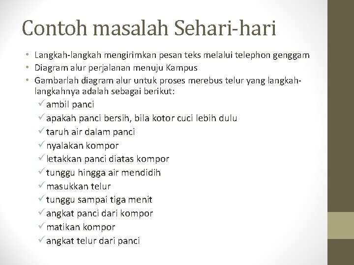 Contoh masalah Sehari-hari • Langkah-langkah mengirimkan pesan teks melalui telephon genggam • Diagram alur