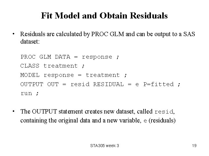 Fit Model and Obtain Residuals • Residuals are calculated by PROC GLM and can