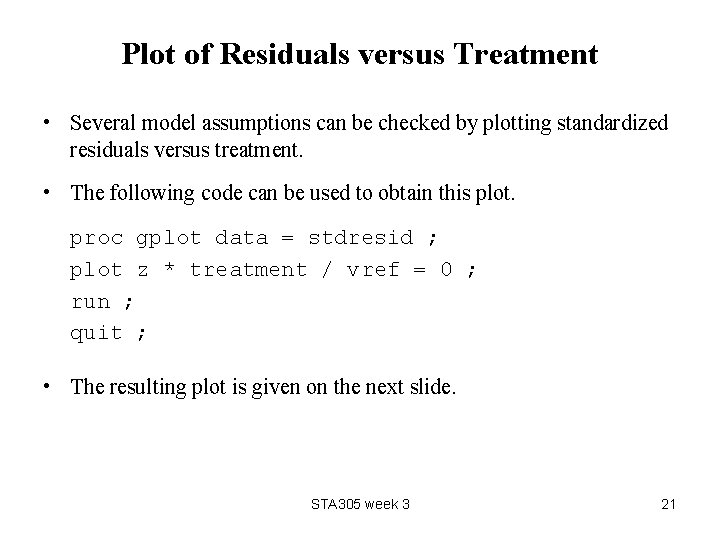 Plot of Residuals versus Treatment • Several model assumptions can be checked by plotting