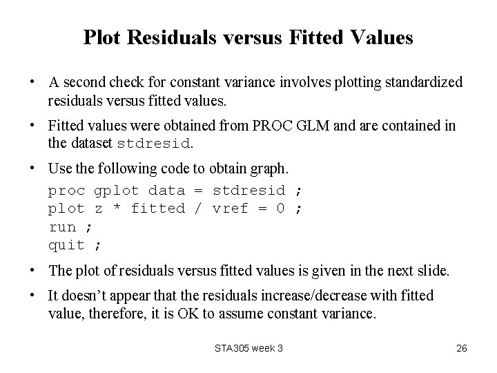 Plot Residuals versus Fitted Values • A second check for constant variance involves plotting