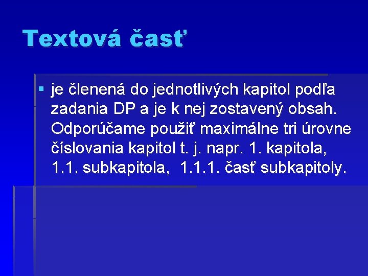 Textová časť § je členená do jednotlivých kapitol podľa zadania DP a je k