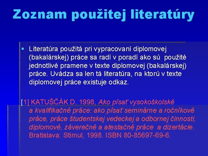 Zoznam použitej literatúry § Literatúra použitá pri vypracovaní diplomovej (bakalárskej) práce sa radí v