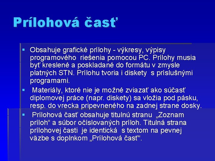 Prílohová časť § Obsahuje grafické prílohy - výkresy, výpisy programového riešenia pomocou PC. Prílohy