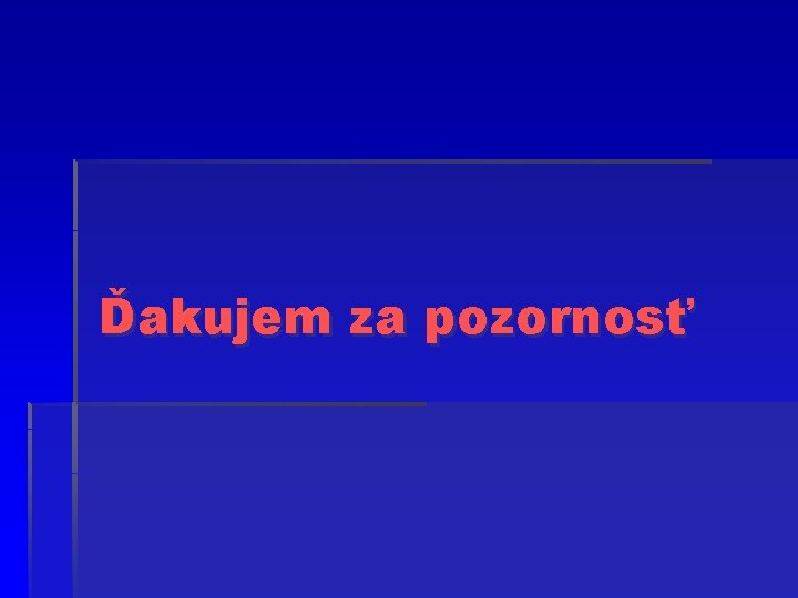 Ďakujem za pozornosť 