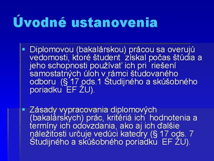 Úvodné ustanovenia § Diplomovou (bakalárskou) prácou sa overujú vedomosti, ktoré študent získal počas štúdia