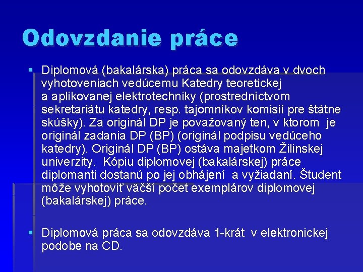 Odovzdanie práce § Diplomová (bakalárska) práca sa odovzdáva v dvoch vyhotoveniach vedúcemu Katedry teoretickej